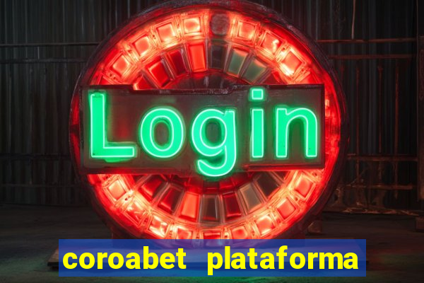 coroabet plataforma de jogos